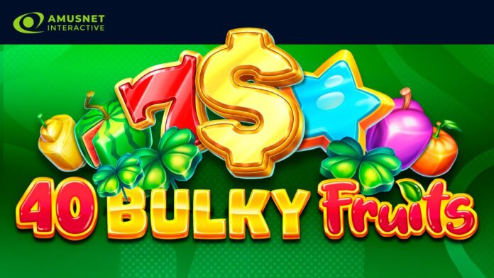 Amusnet launches new fruit-themed slot 40 Bulky Fruits